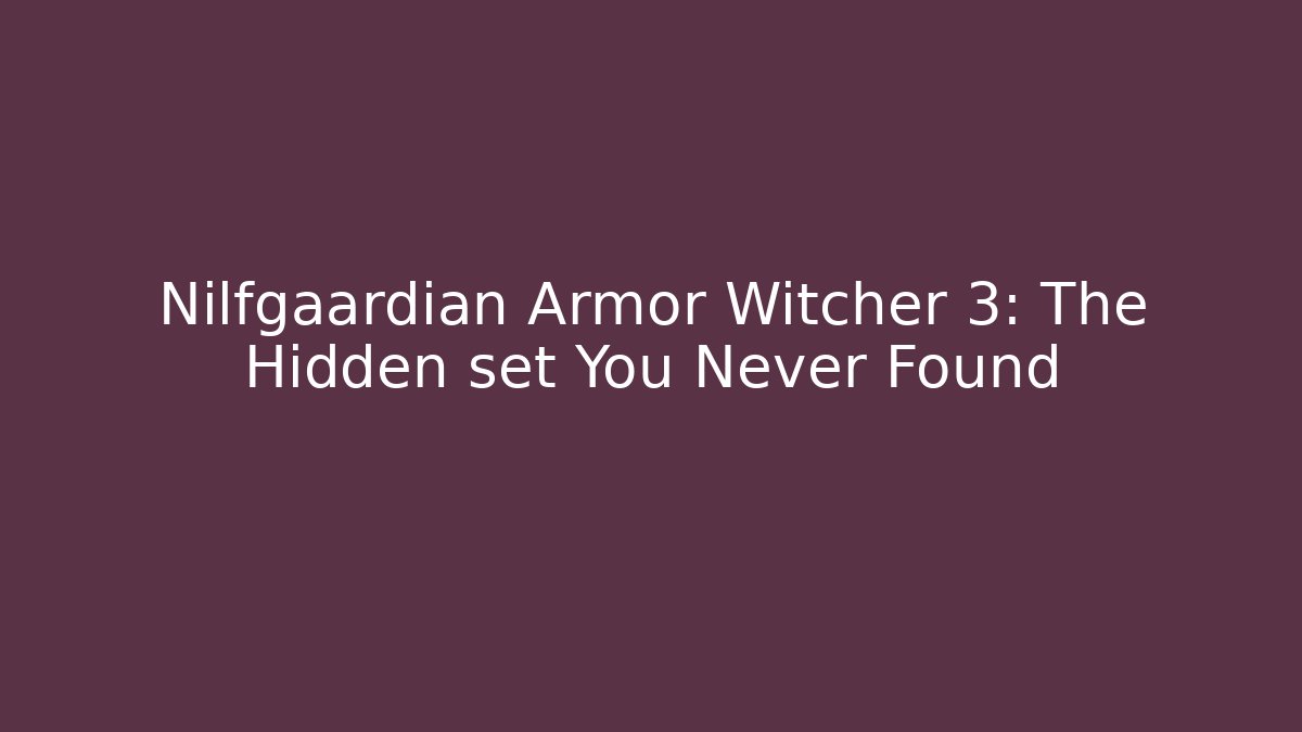 Nilfgaardian Armor Witcher 3: The Hidden set You Never Found