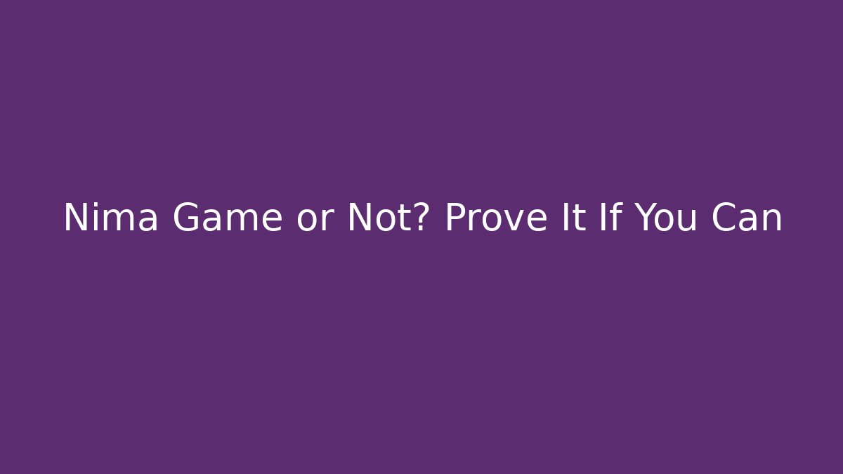 Nima Game or Not? Prove It If You Can - Critter Realm