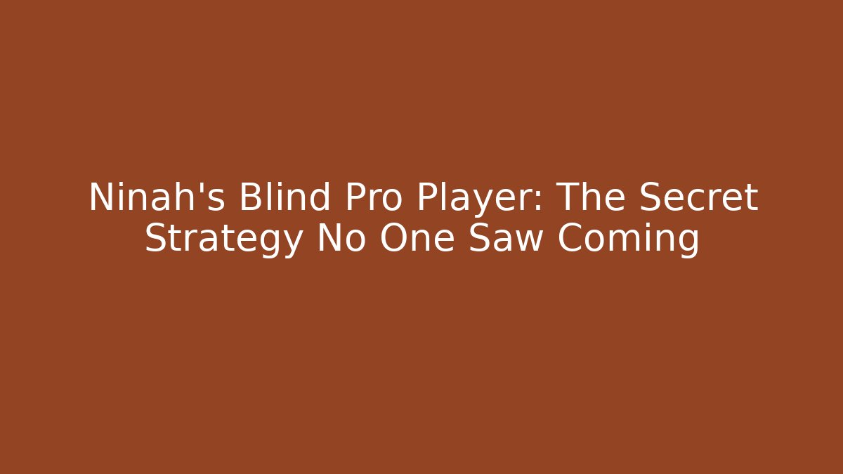 Ninah's Blind Pro Player: The Secret Strategy No One Saw Coming