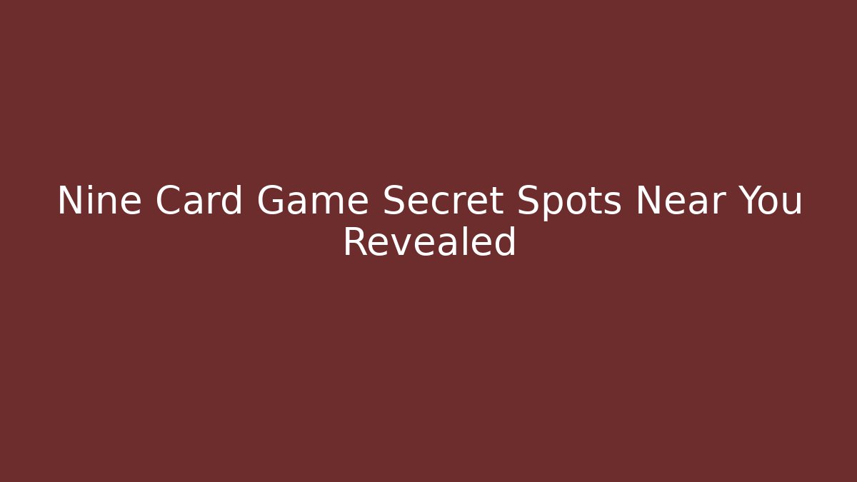 Nine Card Game Secret Spots Near You Revealed - Critter Realm