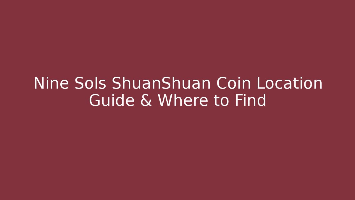 Nine Sols ShuanShuan Coin Location Guide & Where to Find