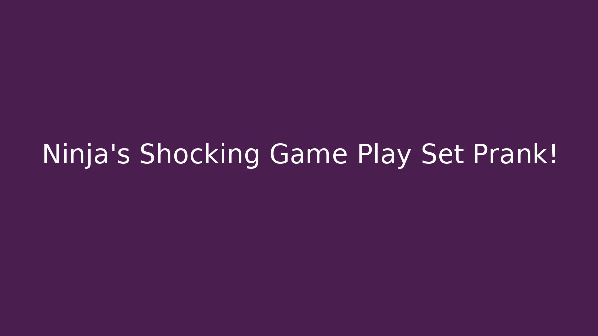 Ninja’s Shocking Game Play Set Prank!