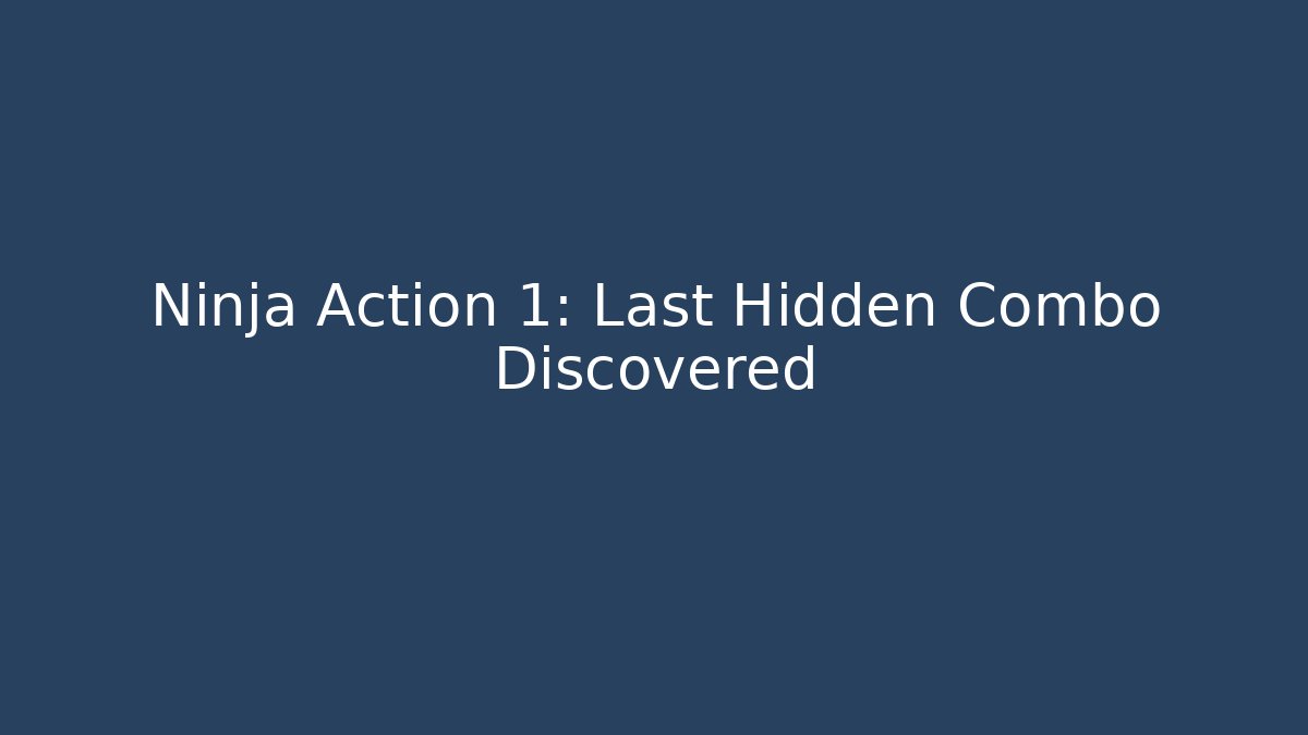 Ninja Action 1: Last Hidden Combo Discovered