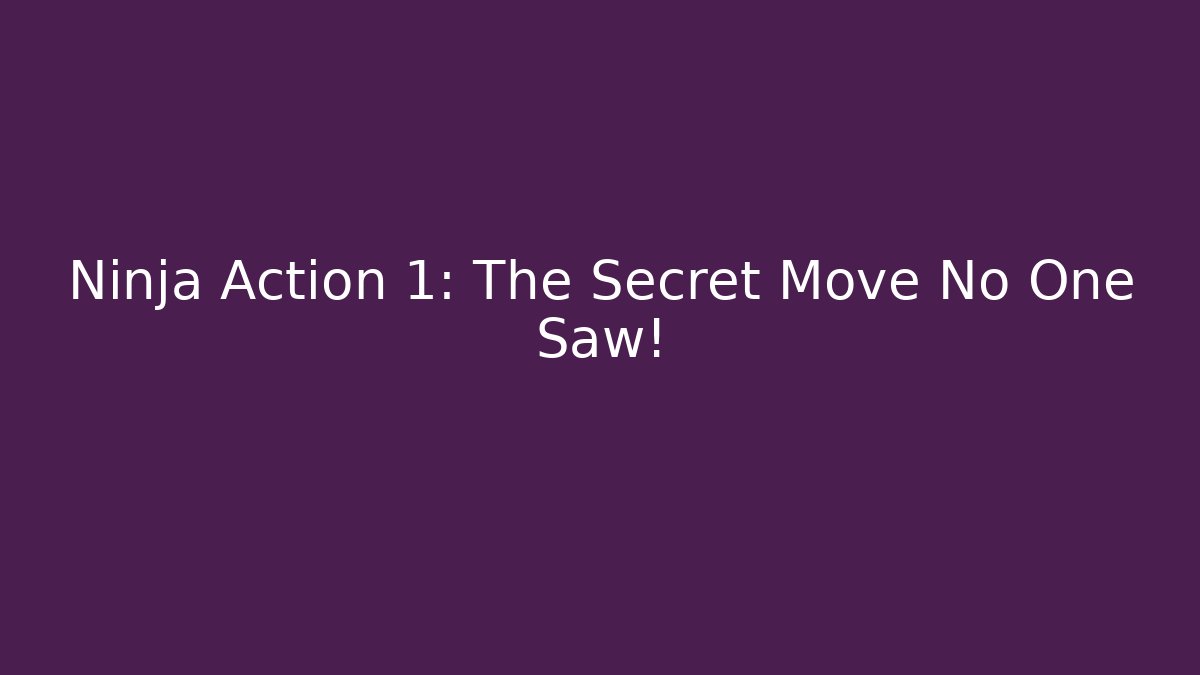 Ninja Action 1: The Secret Move No One Saw!