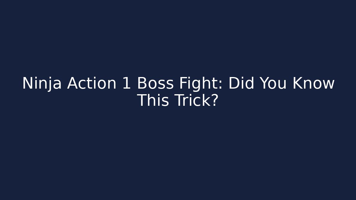 Ninja Action 1 Boss Fight: Did You Know This Trick?