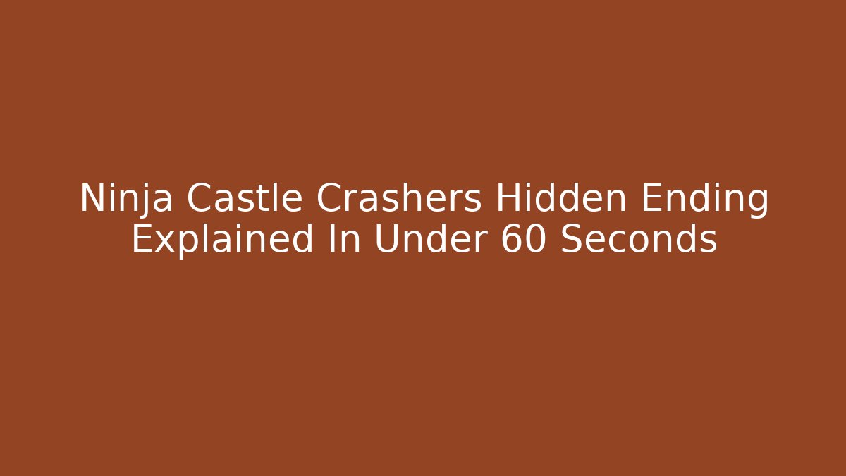 Ninja Castle Crashers Hidden Ending Explained In Under 60 Seconds