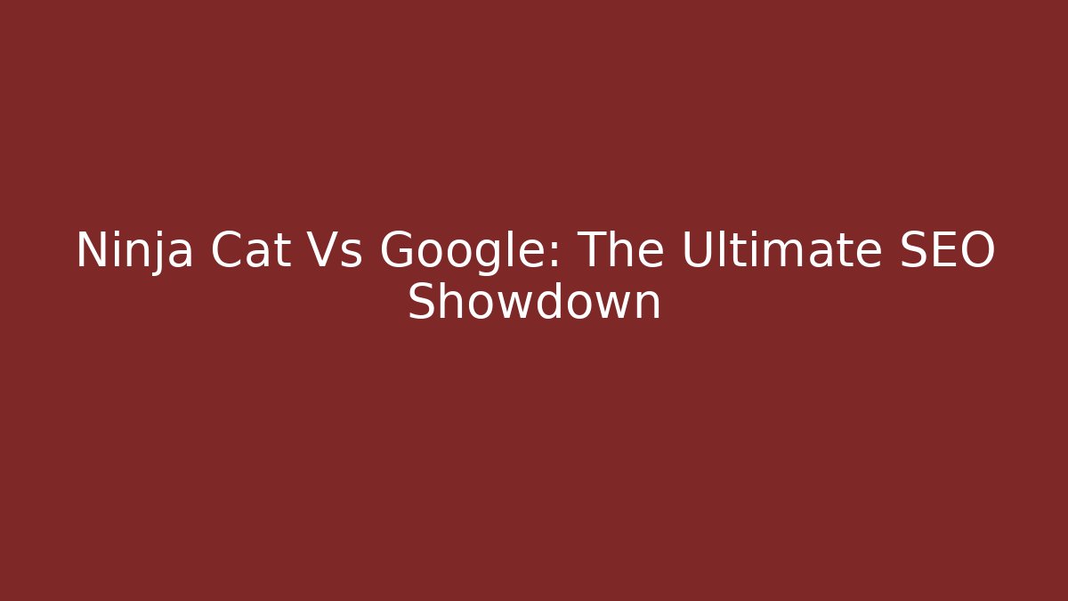 Ninja Cat Vs Google: The Ultimate SEO Showdown