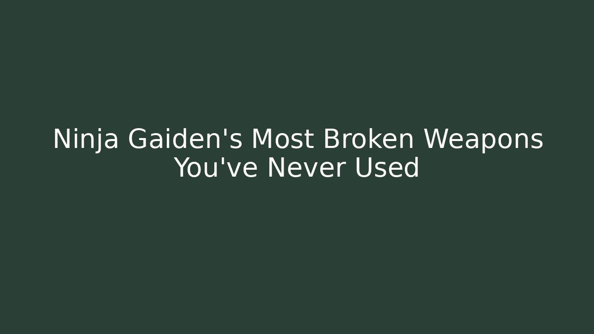 Ninja Gaiden's Most Broken Weapons You've Never Used
