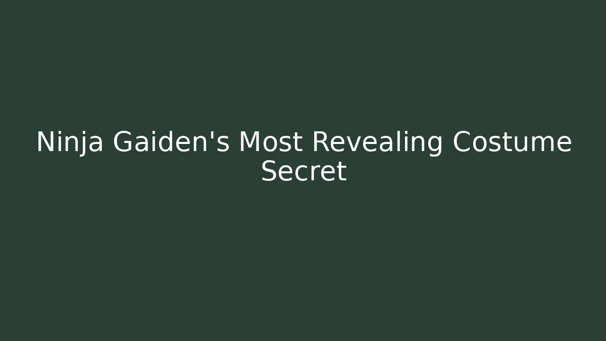 Ninja Gaiden's Most Revealing Costume Secret