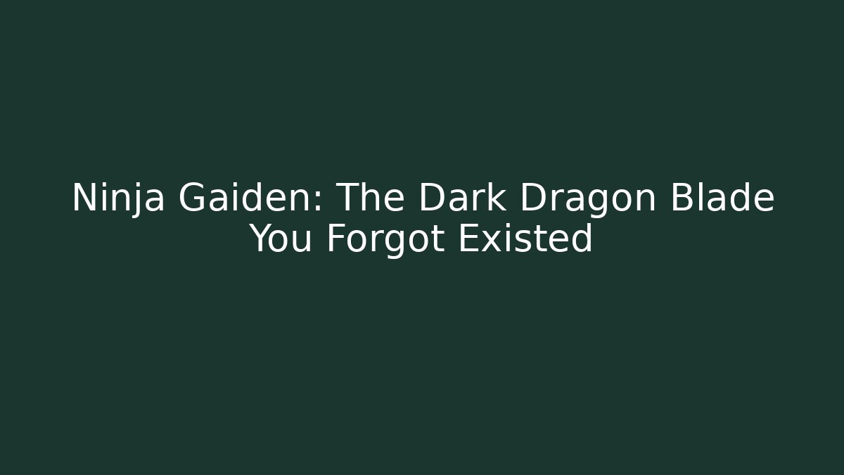 Ninja Gaiden: The Dark Dragon Blade You Forgot Existed