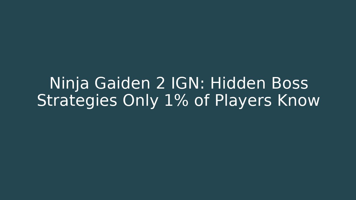 Ninja Gaiden 2 IGN: Hidden Boss Strategies Only 1% of Players Know