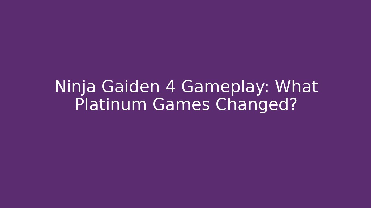 Ninja Gaiden 4 Gameplay: What Platinum Games Changed?