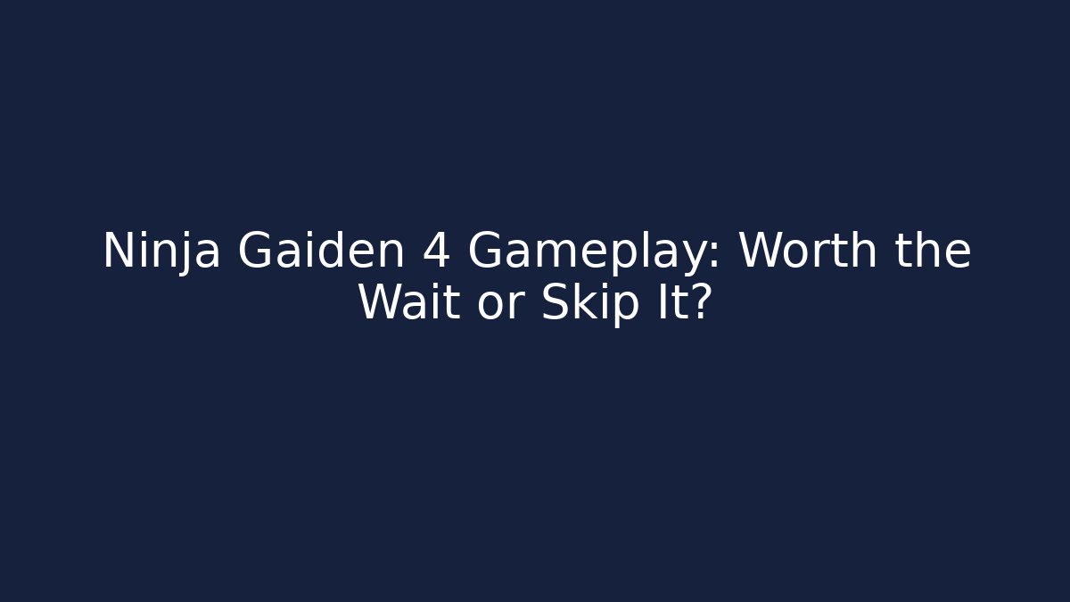 Ninja Gaiden 4 Gameplay: Worth the Wait or Skip It?