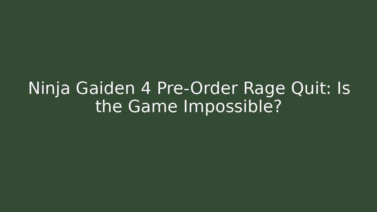 Ninja Gaiden 4 Pre-Order Rage Quit: Is the Game Impossible?