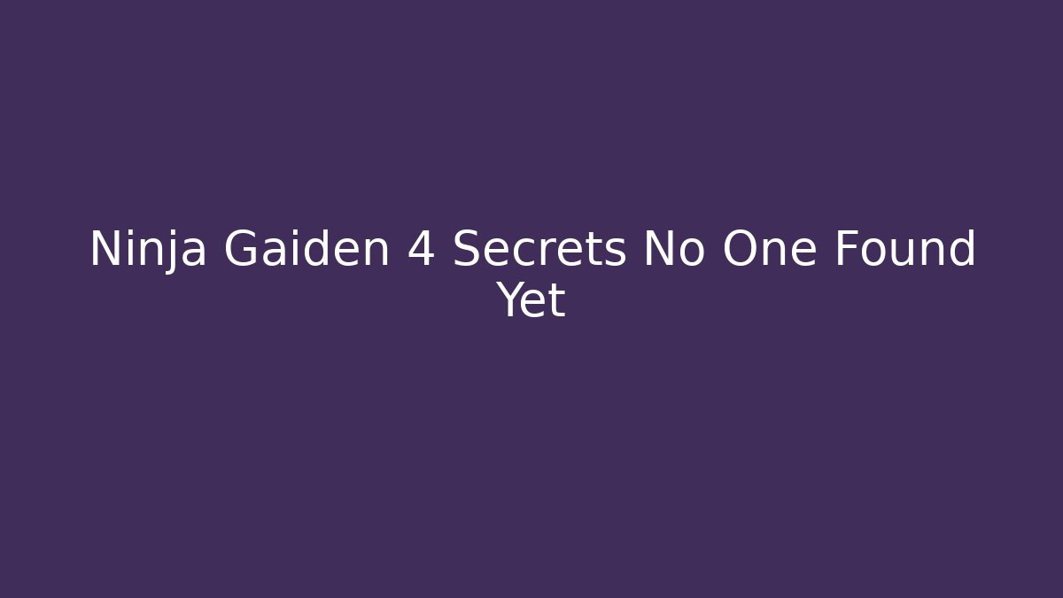 Ninja Gaiden 4 Secrets No One Found Yet - Critter Realm