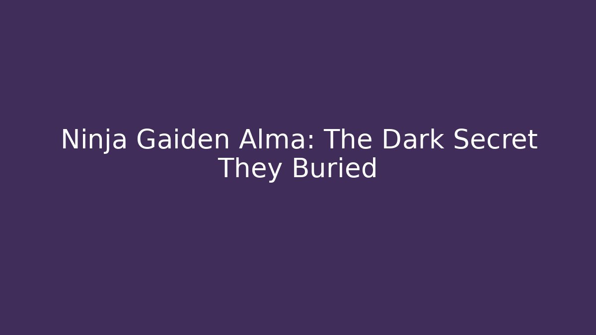 Ninja Gaiden Alma: The Dark Secret They Buried