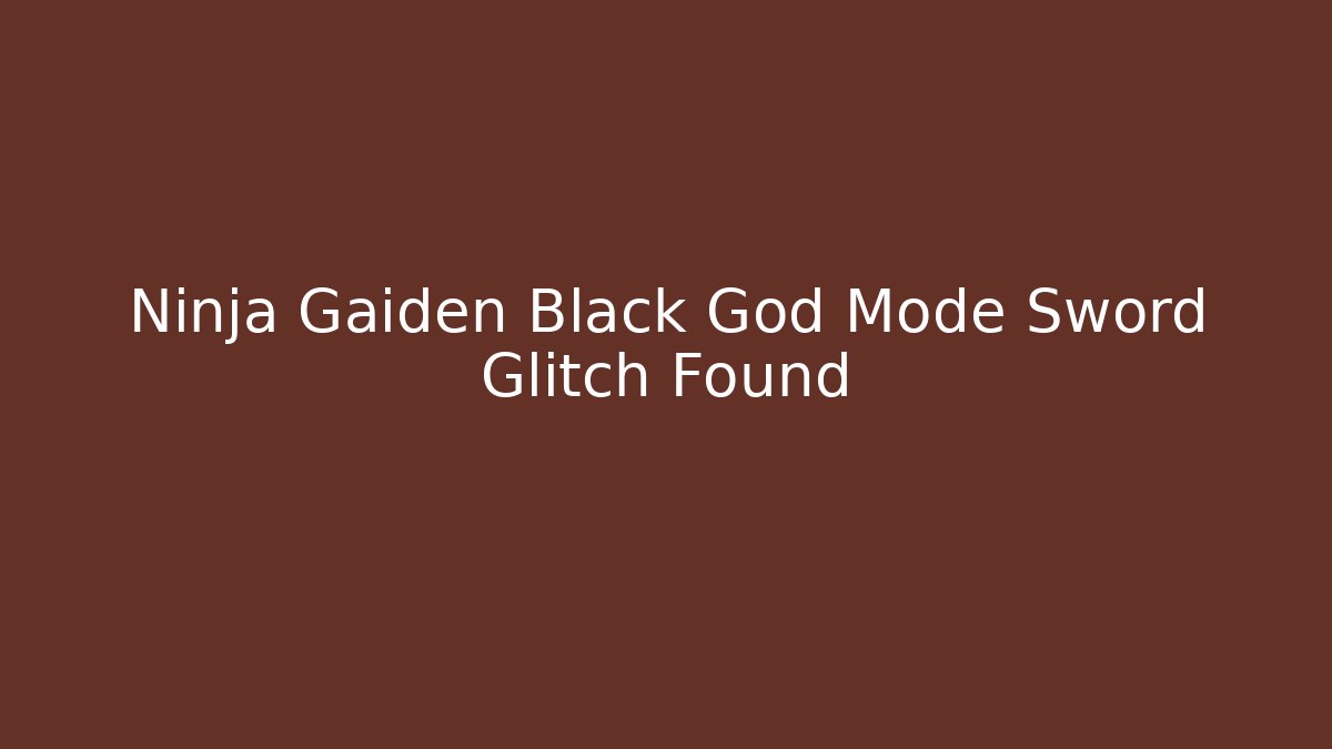 Ninja Gaiden Black God Mode Sword Glitch Found - Critter Realm