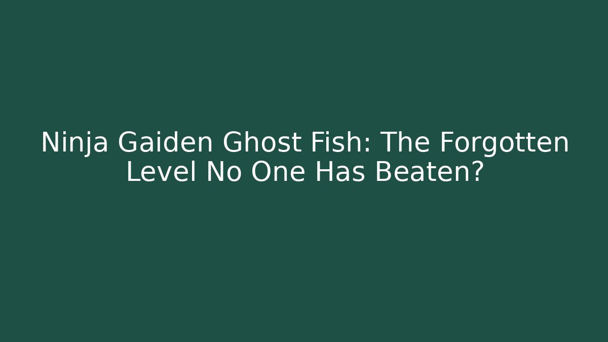 Ninja Gaiden Ghost Fish: The Forgotten Level No One Has Beaten?