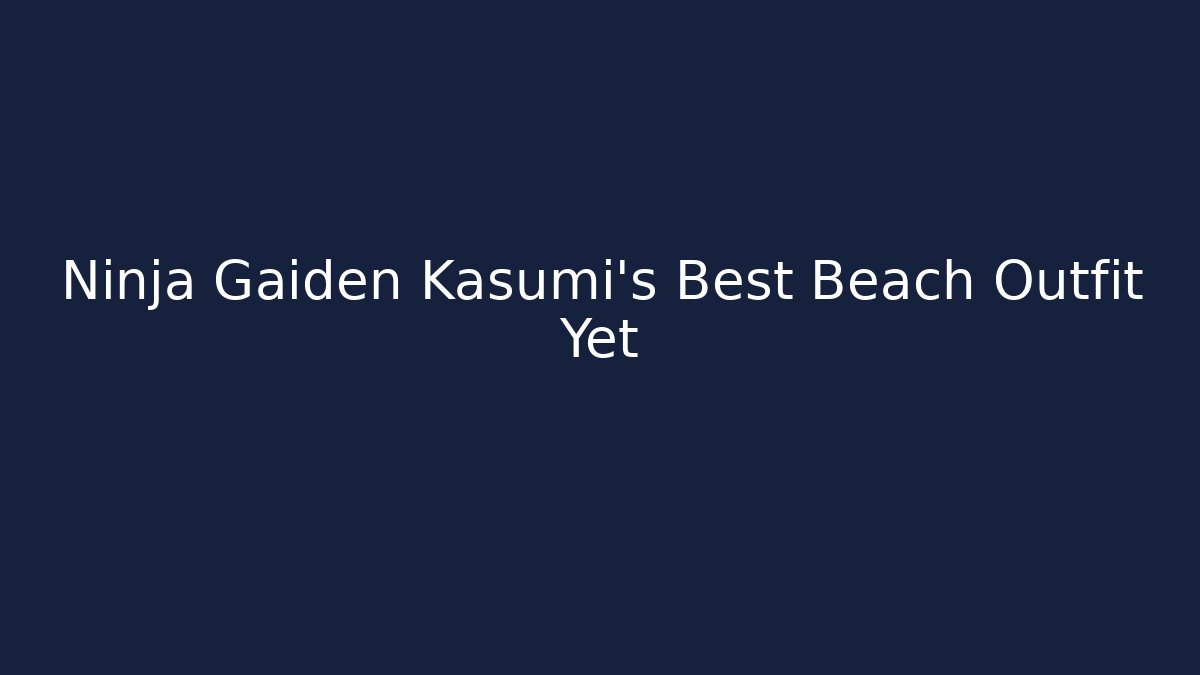 Ninja Gaiden Kasumi's Best Beach Outfit Yet