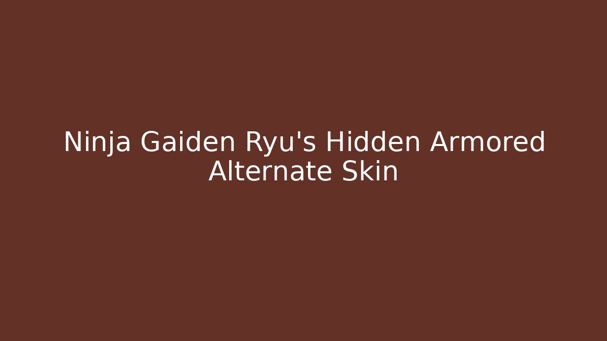 Ninja Gaiden Ryu's Hidden Armored Alternate Skin - Critter Realm
