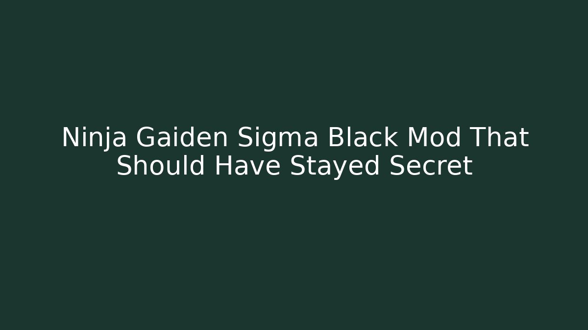 Ninja Gaiden Sigma Black Mod That Should Have Stayed Secret