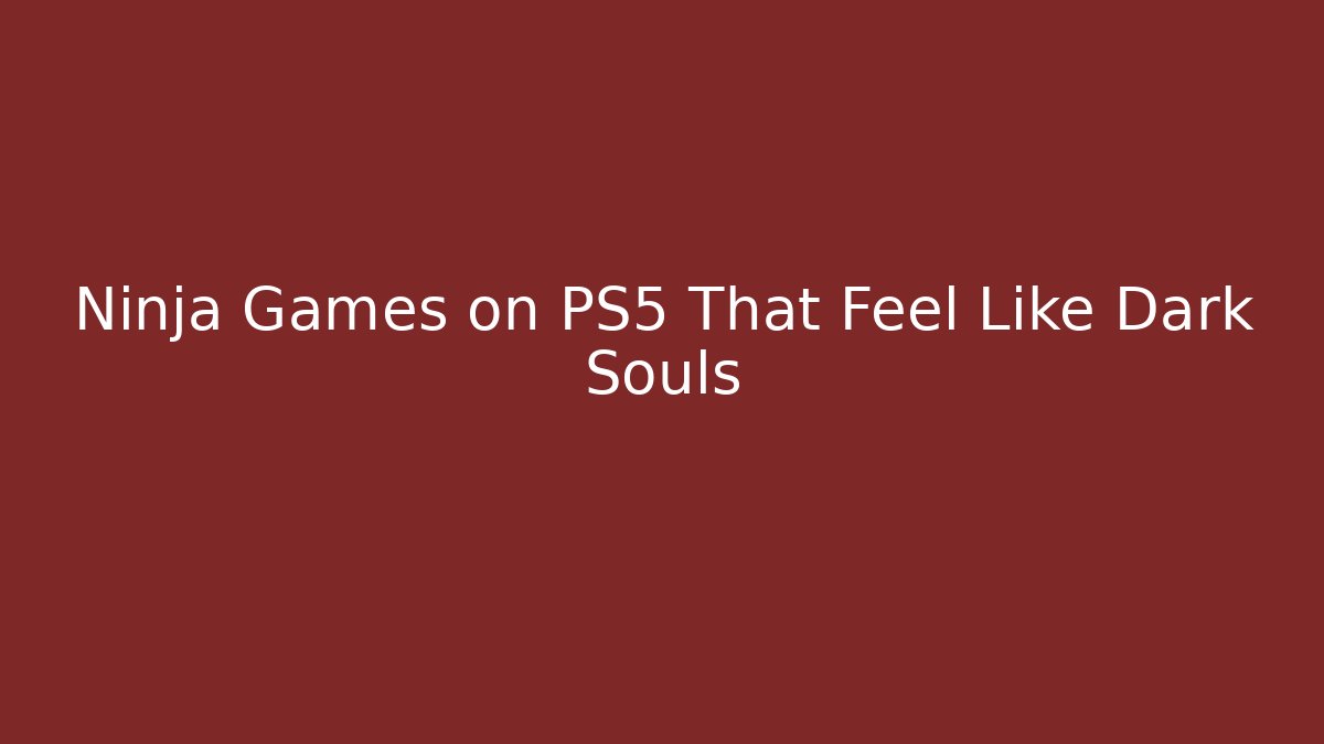 Ninja Games on PS5 That Feel Like Dark Souls