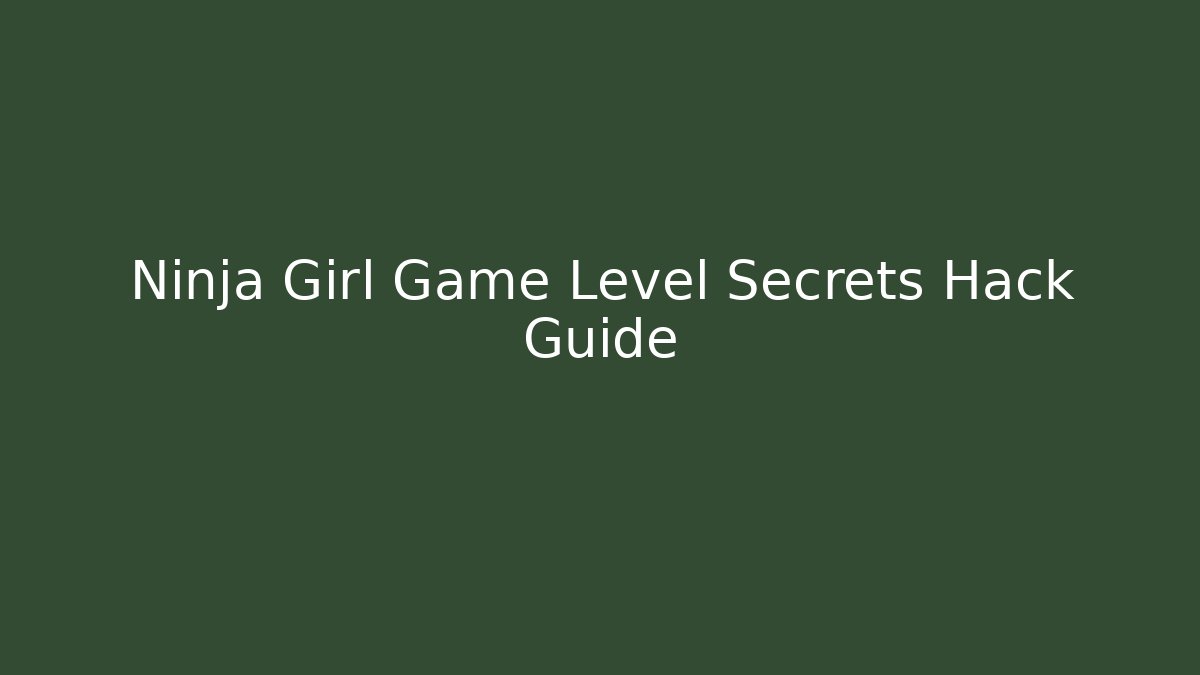Ninja Girl Game Level Secrets Hack Guide - Critter Realm