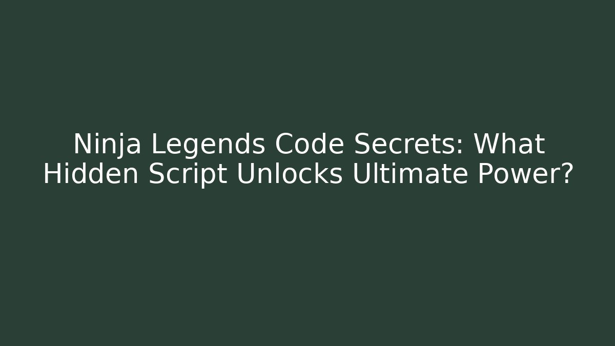 Ninja Legends Code Secrets: What Hidden Script Unlocks Ultimate Power? - Critter Realm