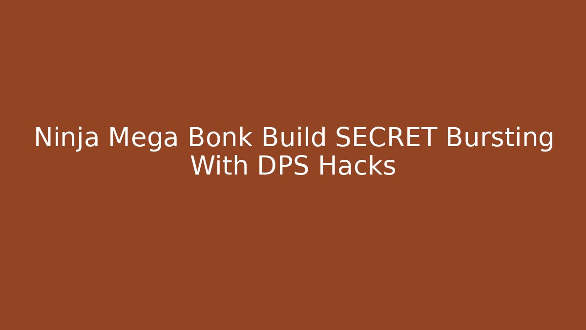 Ninja Mega Bonk Build SECRET Bursting With DPS Hacks