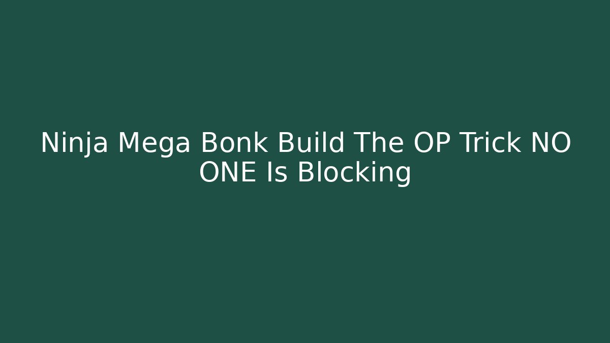 Ninja Mega Bonk Build The OP Trick NO ONE Is Blocking
