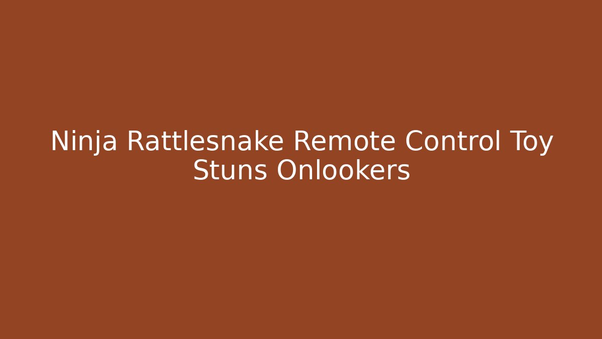 Ninja Rattlesnake Remote Control Toy Stuns Onlookers