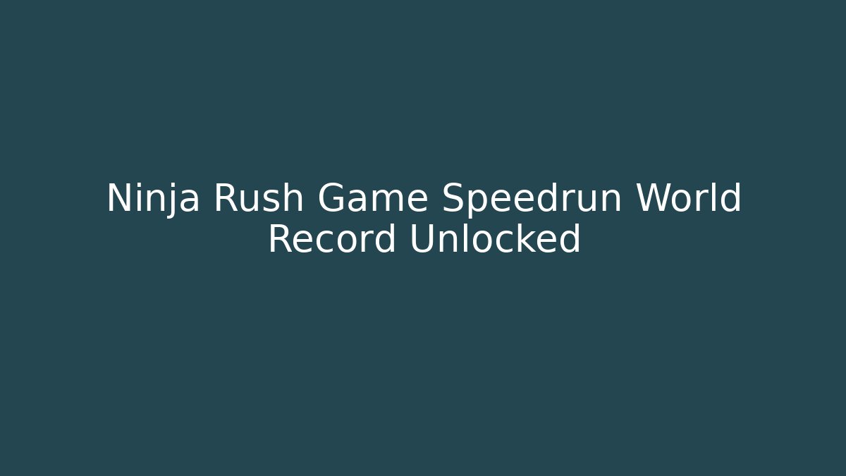 Ninja Rush Game Speedrun World Record Unlocked