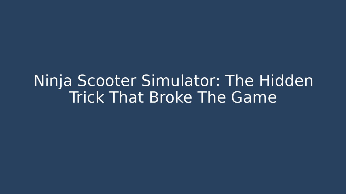 Ninja Scooter Simulator: The Hidden Trick That Broke The Game