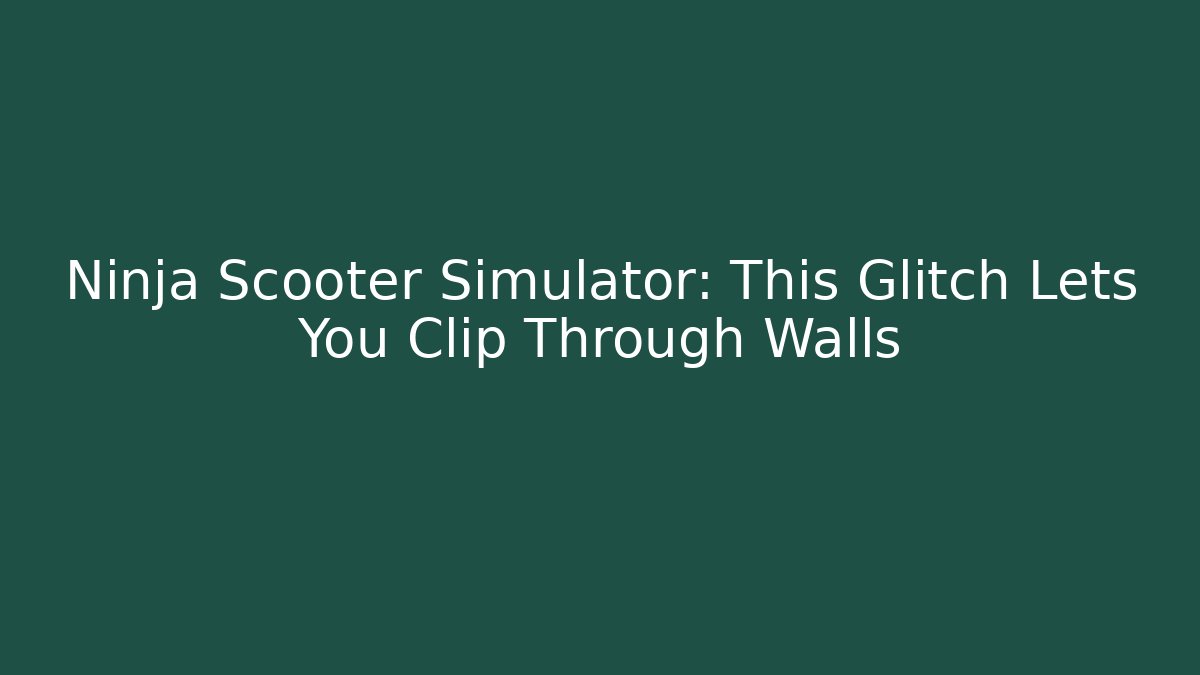 Ninja Scooter Simulator: This Glitch Lets You Clip Through Walls