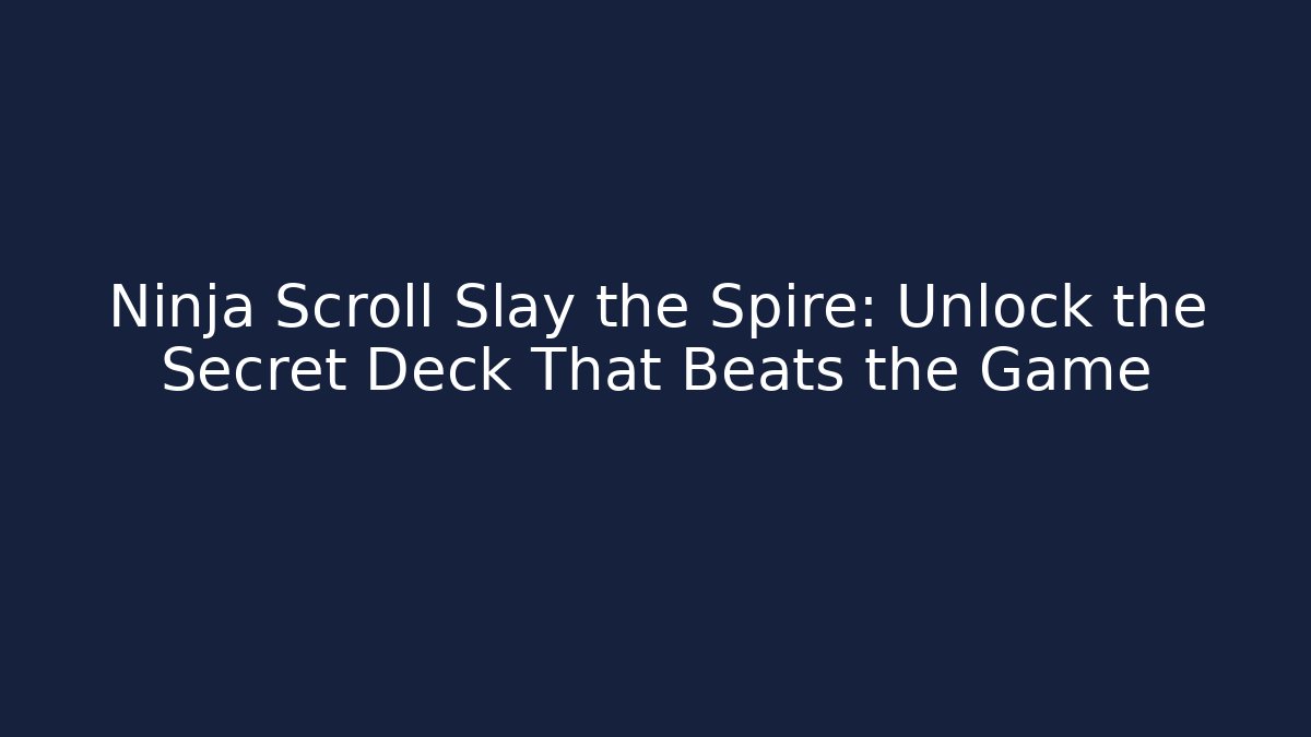 Ninja Scroll Slay the Spire: Unlock the Secret Deck That Beats the Game