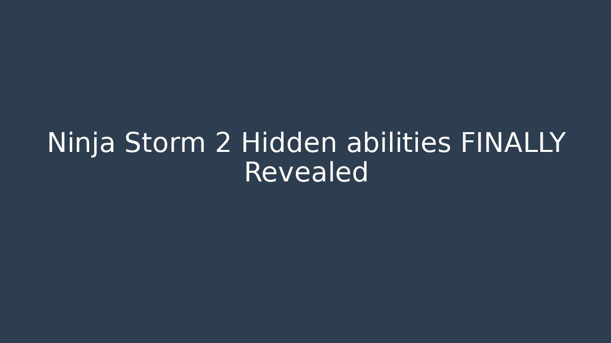 Ninja Storm 2 Hidden abilities FINALLY Revealed