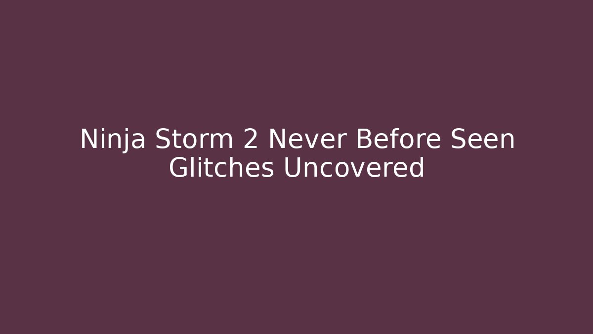 Ninja Storm 2 Never Before Seen Glitches Uncovered