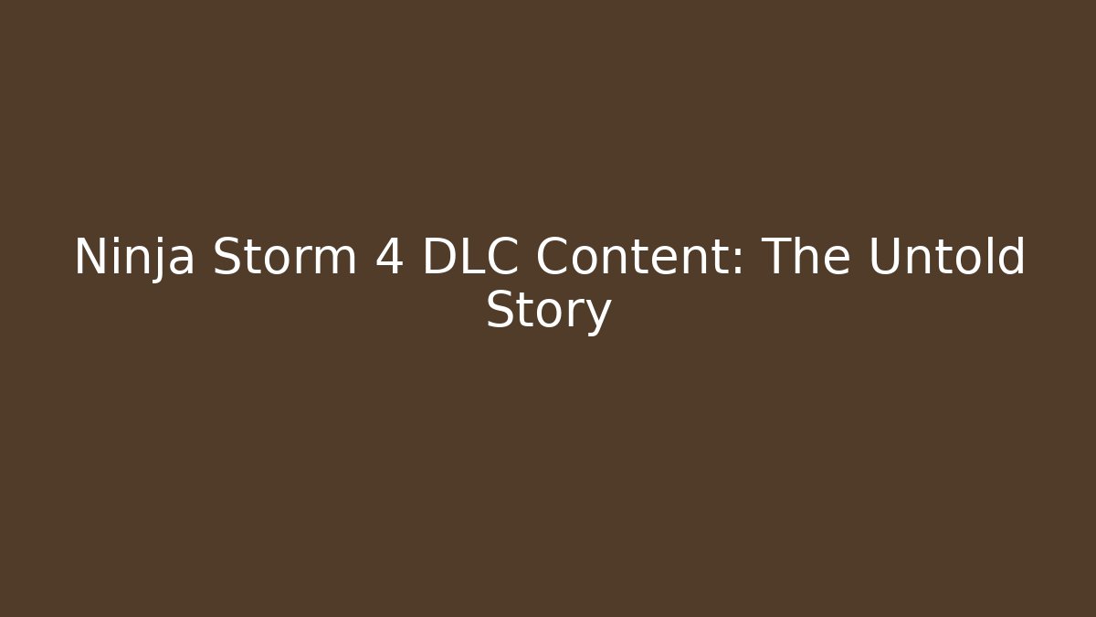 Ninja Storm 4 DLC Content: The Untold Story