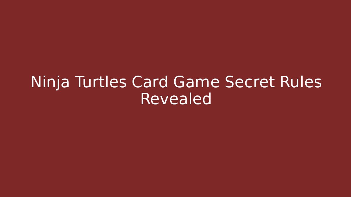 Ninja Turtles Card Game Secret Rules Revealed