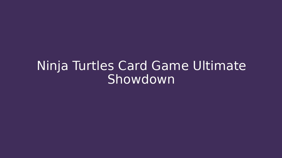 Ninja Turtles Card Game Ultimate Showdown