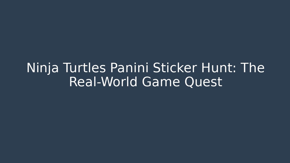 Ninja Turtles Panini Sticker Hunt: The Real-World Game Quest