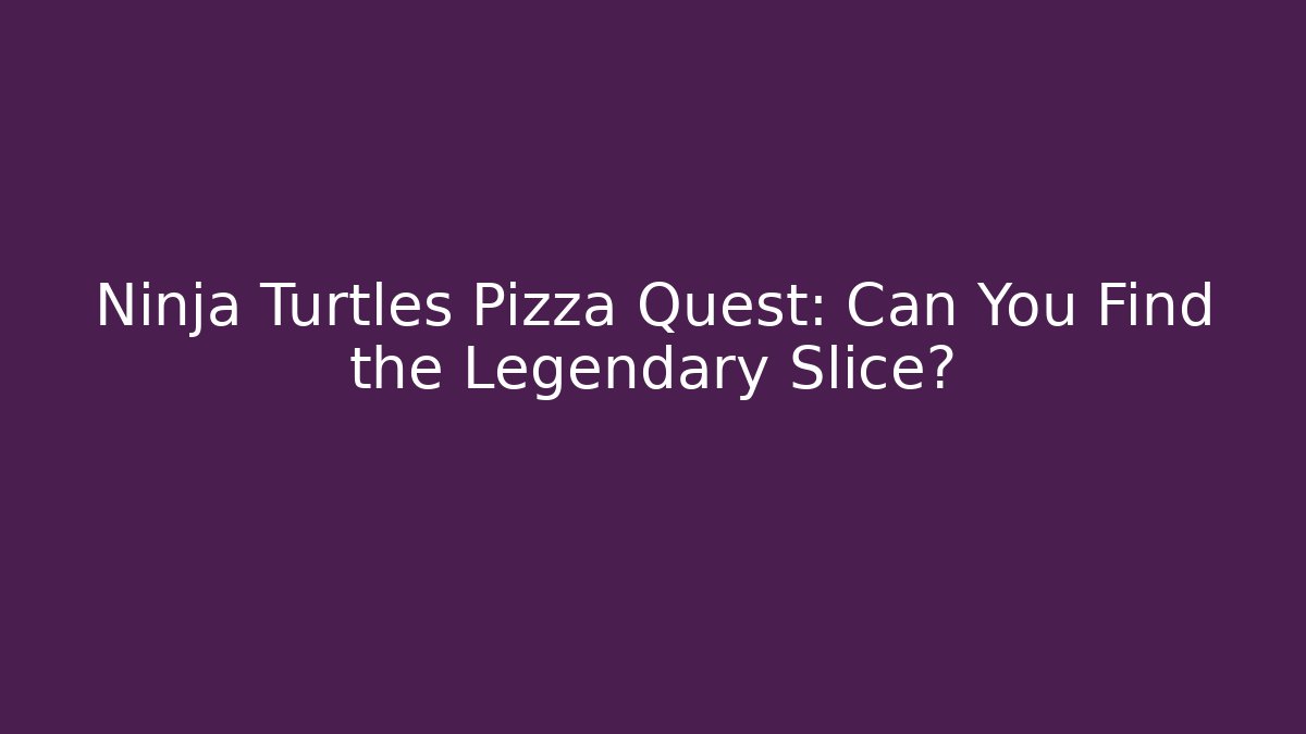 Ninja Turtles Pizza Quest: Can You Find the Legendary Slice? - Critter Realm