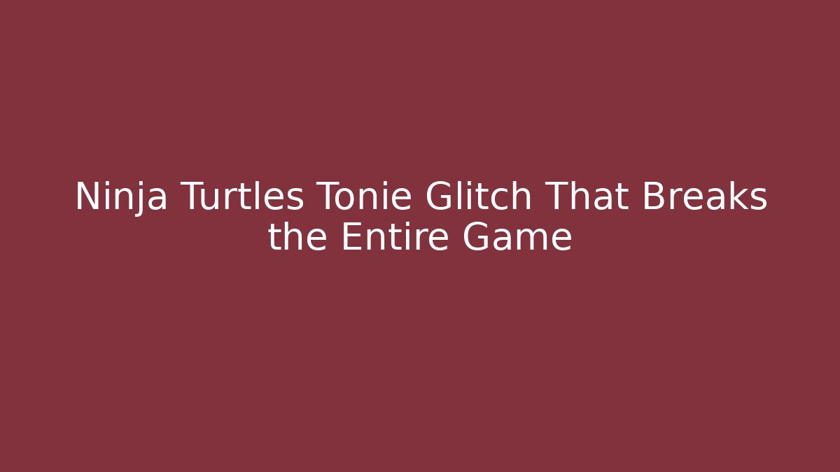 Ninja Turtles Tonie Glitch That Breaks the Entire Game