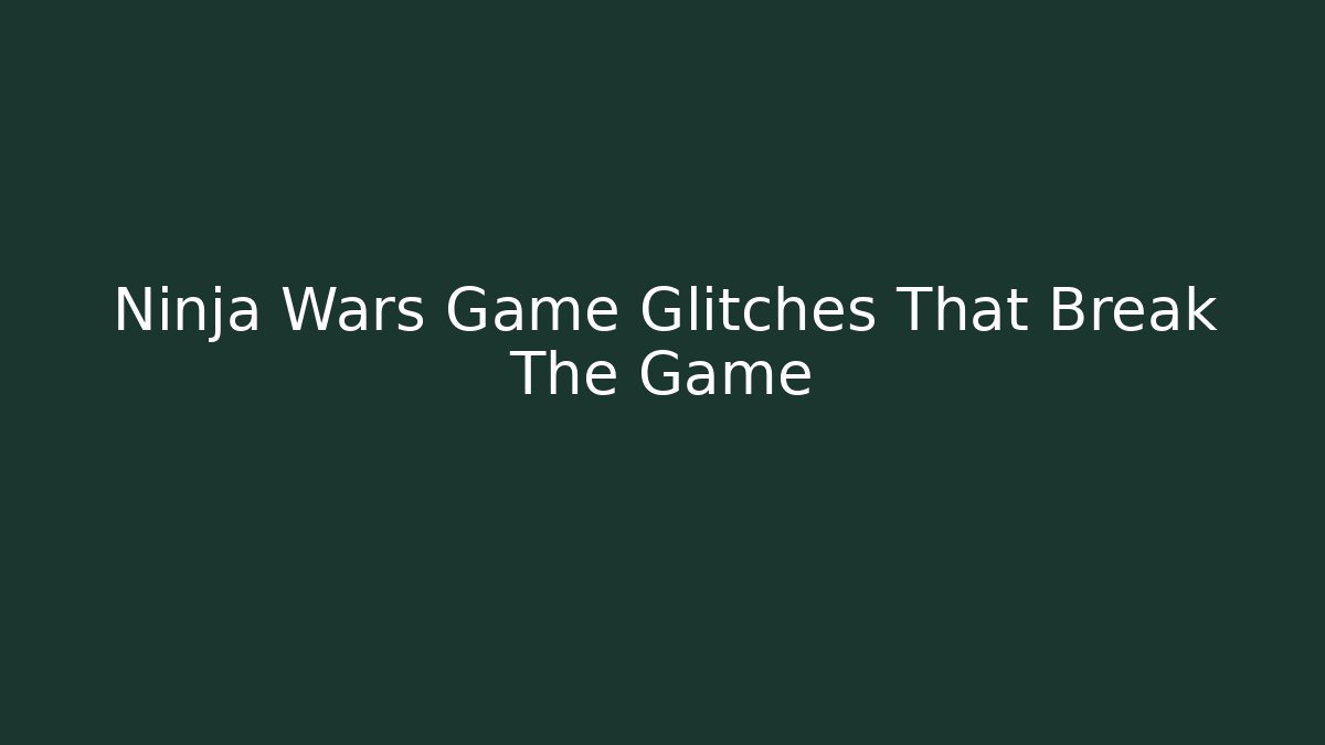 Ninja Wars Game Glitches That Break The Game - Critter Realm