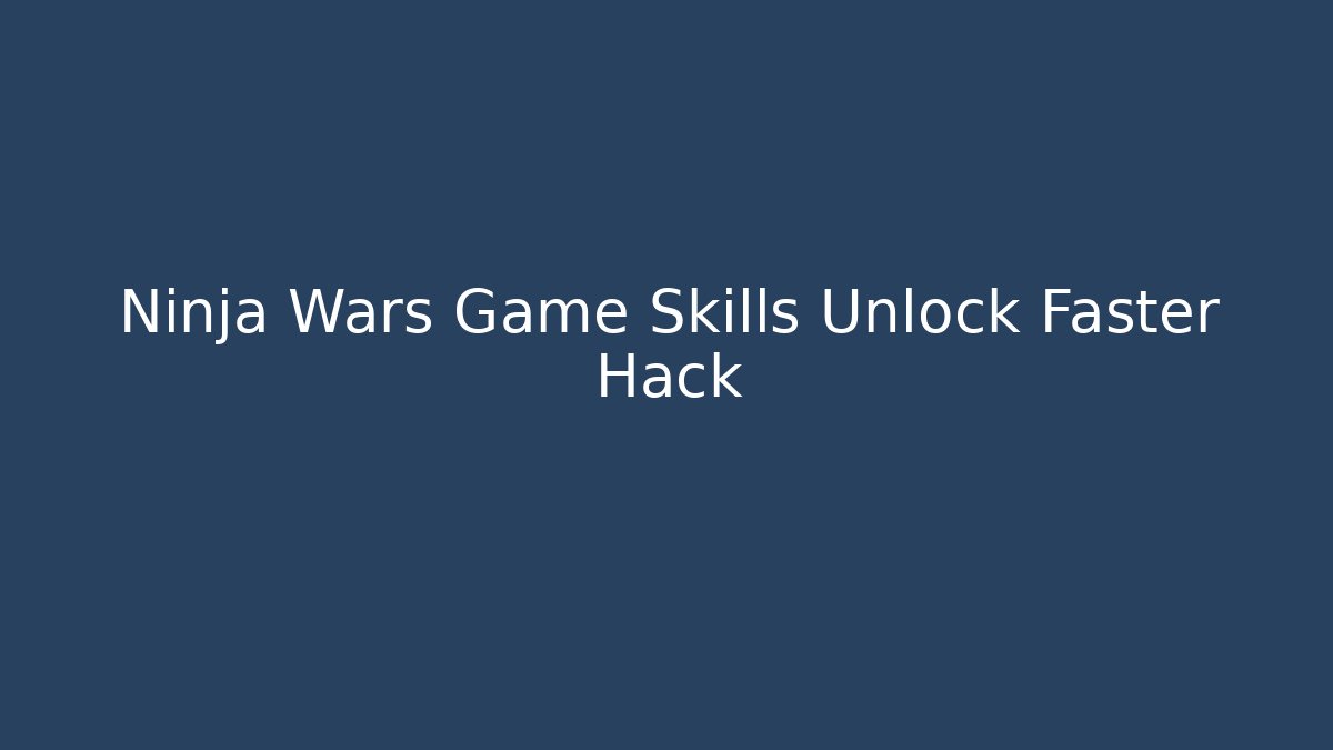 Ninja Wars Game Skills Unlock Faster Hack
