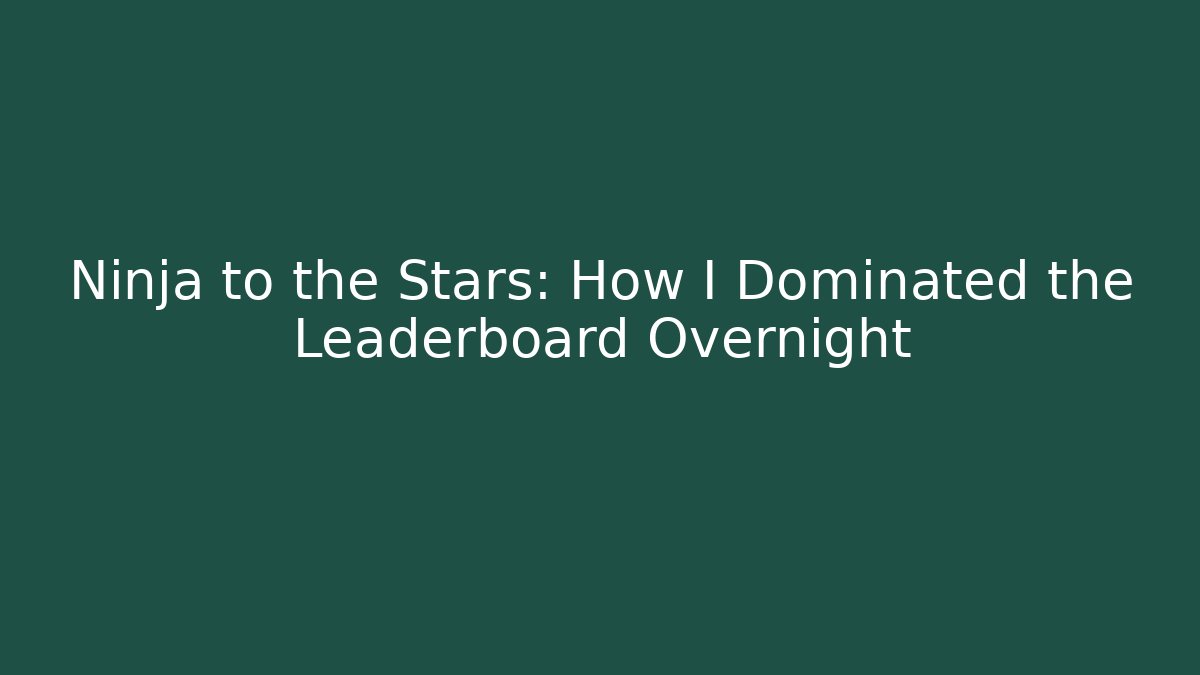 Ninja to the Stars: How I Dominated the Leaderboard Overnight - Critter Realm