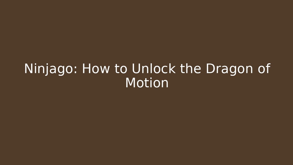 Ninjago: How to Unlock the Dragon of Motion