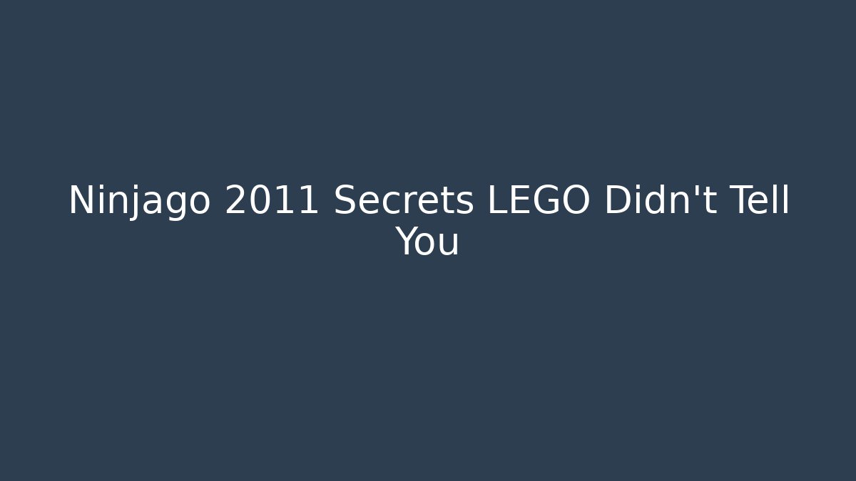 Ninjago 2011 Secrets LEGO Didn’t Tell You
