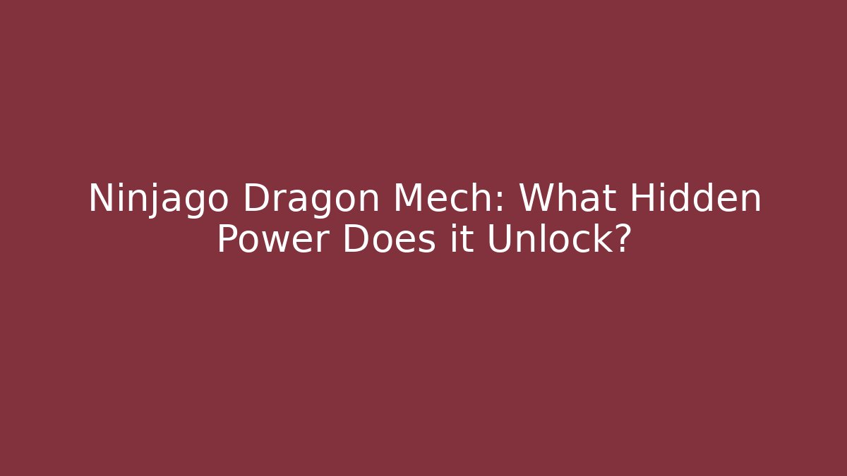 Ninjago Dragon Mech: What Hidden Power Does it Unlock?