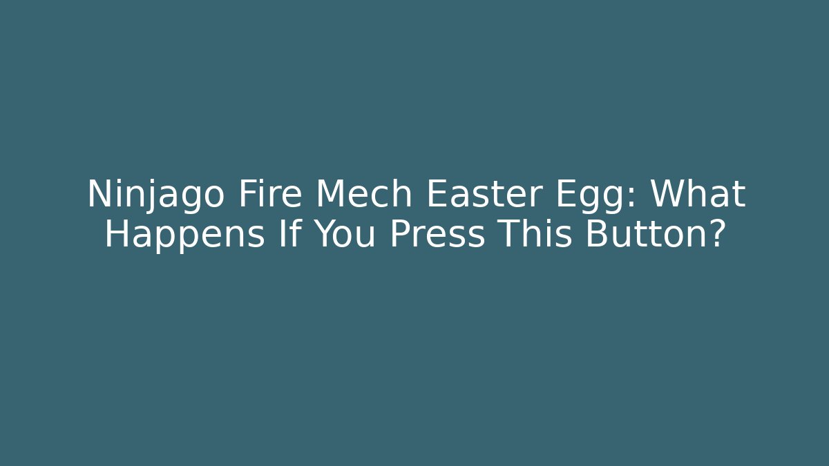 Ninjago Fire Mech Easter Egg: What Happens If You Press This Button?